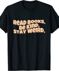 Retro Read Books. Be Kind. Stay Weird Tee Shirt