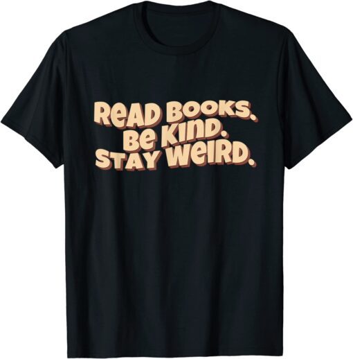 Retro Read Books. Be Kind. Stay Weird Tee Shirt