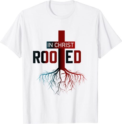 Rooted In Christ tree Cross Pray God Bible Verse Christian Tee Shirt