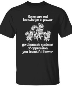 Roses are red knowledge is power go dismanle systems Tee shirt