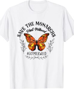 Save The Monarchs Plant Milkweed Butterflies Got Milkweed Tee Shirt