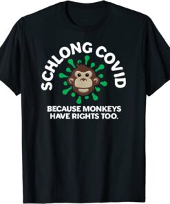 Schlong Covid Monkeys Have Rights Too MonkeyPox Virus Tee Shirt