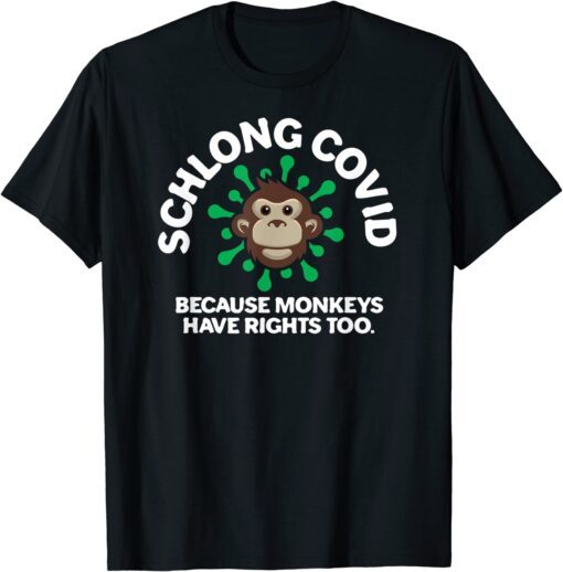 Schlong Covid Monkeys Have Rights Too MonkeyPox Virus Tee Shirt