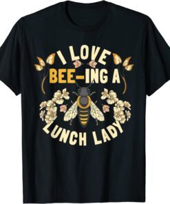 School Cafeteria Worker I Love Beeing Lunch Lady Tee Shirt