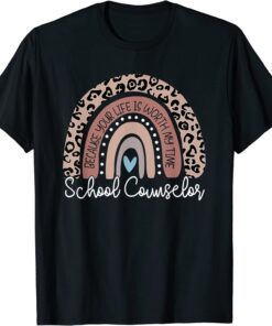 School Counselor Because Your Life Worth My Time RainBow T-Shirt