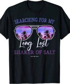 Searching For My Long Lost Shaker Of Salt Tee Shirt