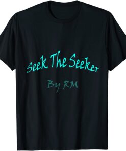 Seek The Seeker - By RM Tee Shirt