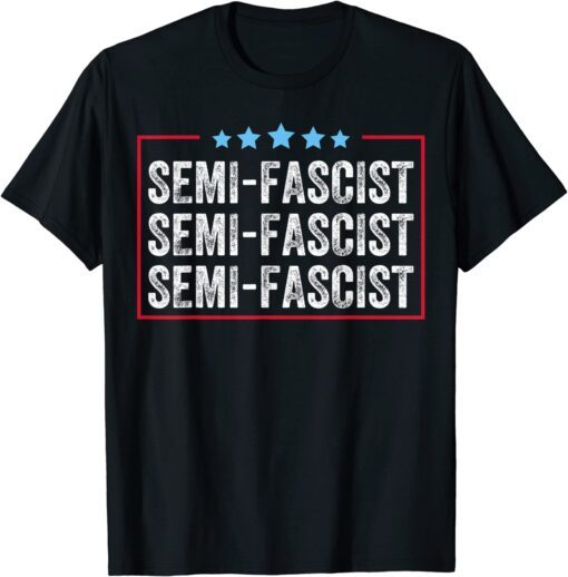 Semi-Fascist Fascist Humor Quote Tee Shirt