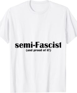 Semi Fascist Political Humor Biden Tee Shirt