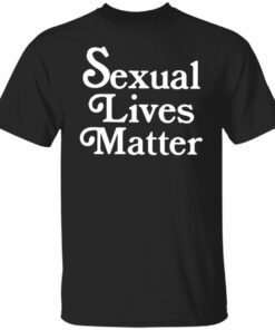 Sexual Lives Matter Tee Shirt