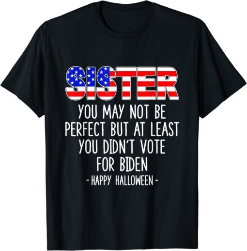 Sister You May Not Be Perfect But At Least Happy Halloween Tee Shirt