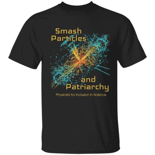 Smash particles and patriarchy physicists for inclusion in science Tee shirt