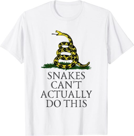 Snakes Can't Actually Do This Tee Shirt