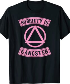 Sobriety Is Gangster Inspirational Recovery Symbol Quote 2022 Shirt