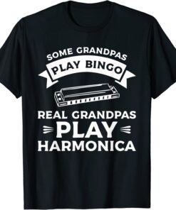 Some Grandpas Play Bingo Real Grandpas Play Harmonica Tee Shirt