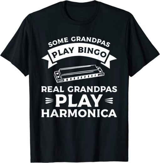 Some Grandpas Play Bingo Real Grandpas Play Harmonica Tee Shirt