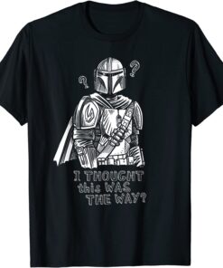 Star Wars The Mandalorian I Thought This Was the Way Tee Shirt