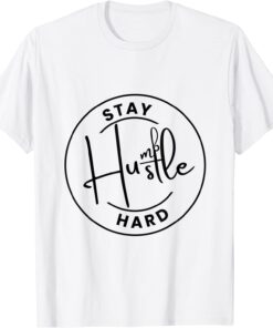 Stay Humble Hustle Hard - Motivation Positive Inspirational Tee Shirt