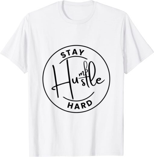 Stay Humble Hustle Hard - Motivation Positive Inspirational Tee Shirt