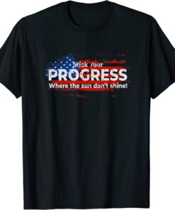 Stick Your PROGRESS Where The Sun Don't Shine T-Shirt