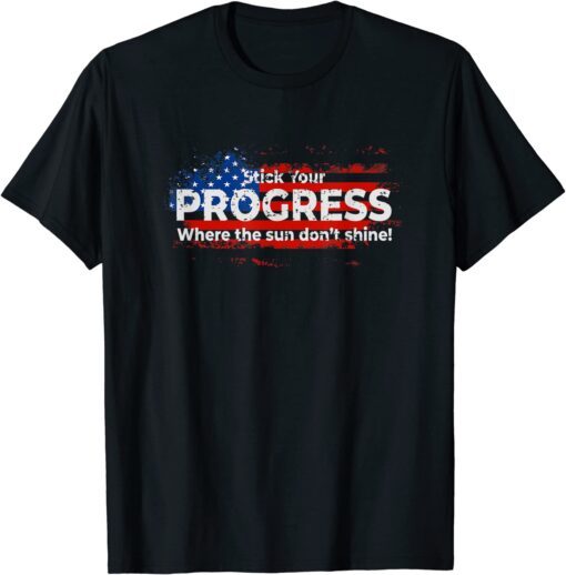 Stick Your PROGRESS Where The Sun Don't Shine T-Shirt