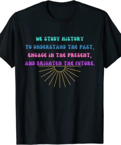 Study History Teach History Tee Shirt