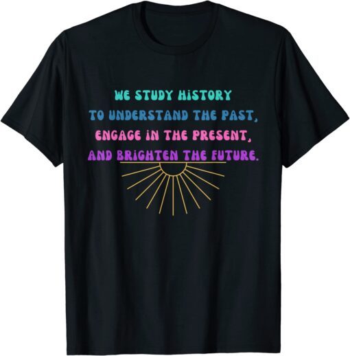 Study History Teach History Tee Shirt