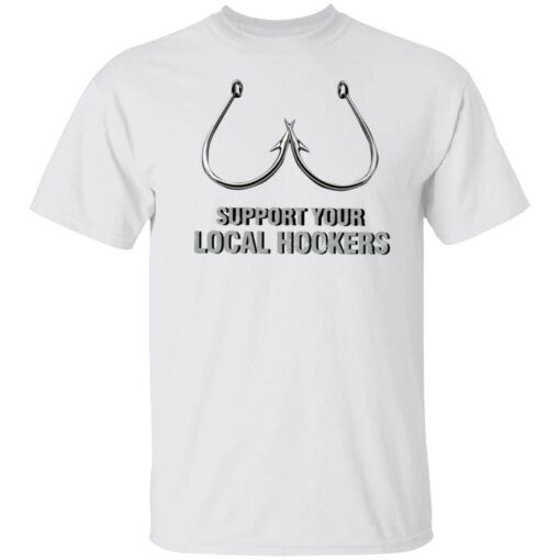Support your local hookers Tee shirt