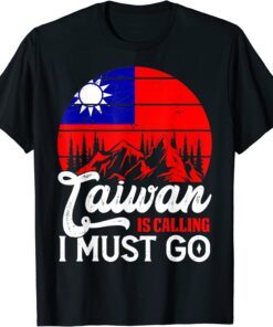 Taiwan Is Calling & I Must Go Taiwanese Flag Tee Shirt