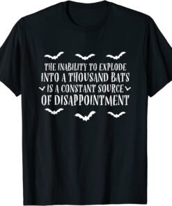 The Inability To Explode Into A Thousand Bats Halloween Tee Shirt