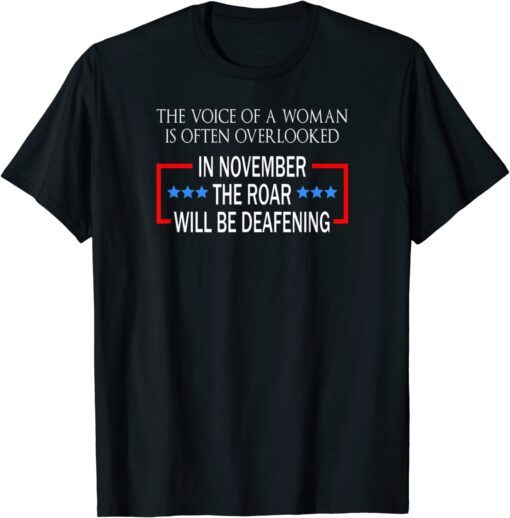 The Voice of a Woman Deafening Roar Political Vote Tee Shirt