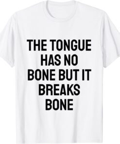 The tongue has no bone but it breaks bone Tee Shirt