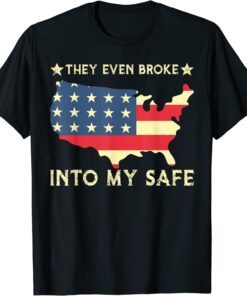 They Even Broke Into My Safe, Political Trump Meme Tee Shirt