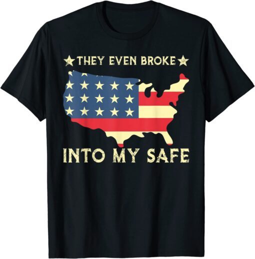 They Even Broke Into My Safe, Political Trump Meme Tee Shirt