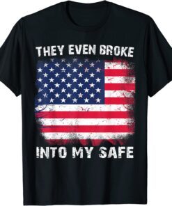 They Even Broke Into My Safe Tee Shirt