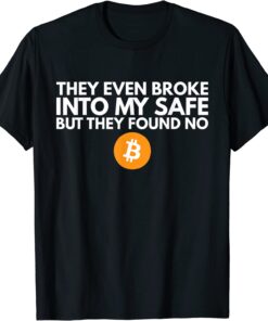 They Even Broke Into My Safe Trump Quote Parody Bitcoin Tee Shirt