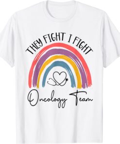 They Fight I Fight Oncology Team Oncologist Oncology Nurse Tee Shirt