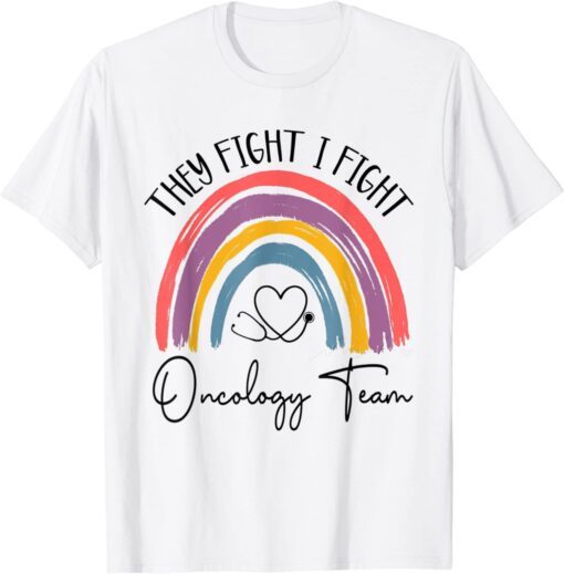 They Fight I Fight Oncology Team Oncologist Oncology Nurse Tee Shirt