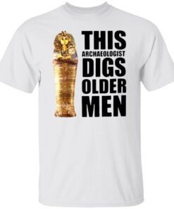 This Archaeologist Digs Older Men Tee Shirt