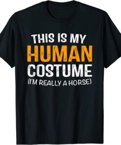 This Is My Human Costume I'm Really A Horse Halloween Tee Shirt