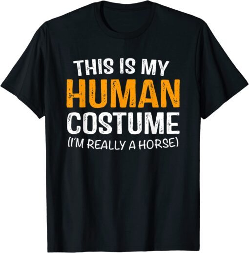 This Is My Human Costume I'm Really A Horse Halloween Tee Shirt