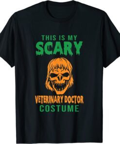 This Is My Scary Veterinary Doctor Costume Happy Hlloaween Tee Shirt