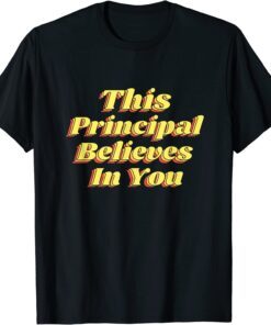 This Principal Believes In You, Motivational Positive Growth Tee Shirt