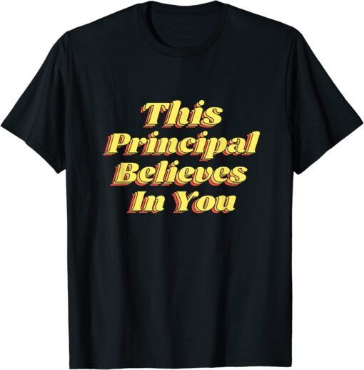 This Principal Believes In You, Motivational Positive Growth Tee Shirt