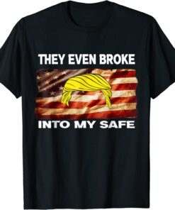 This They Even Broke Into My Safe Tee Shirt