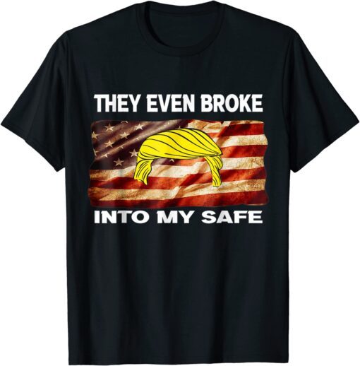 This They Even Broke Into My Safe Tee Shirt