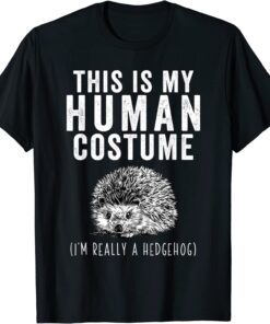 This is my Human Costume I'm Really A Hedgehog Tee Shirt