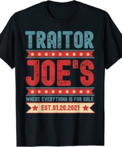 Traitor Joe's Est 01 20 21 Sarcastic Political Tee Shirt