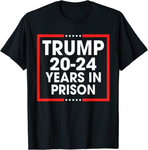 Trump 20-24 Years in Prison, Democrats Liberals Vote Blue Classic Shirt