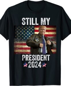 Trump 2024 Election Vote Trump Still My President Trump Tee Shirt